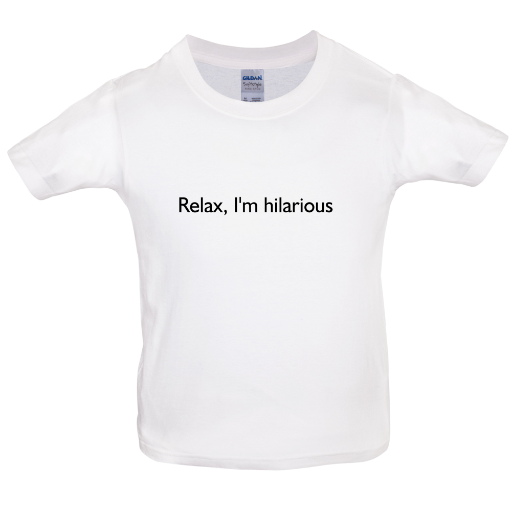 Relax I'm Hilarious Kids T Shirt
