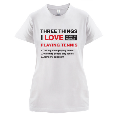 Three Things I Love Nearly As Much As Tennis T Shirt