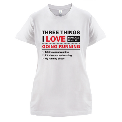 Three Things I Love Nearly As Much As Running T Shirt