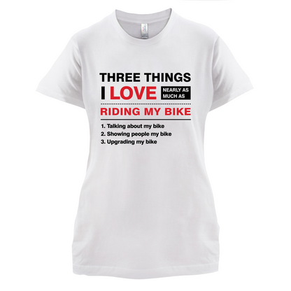 Three Things I Love Nearly As Much As Riding My Bike T Shirt