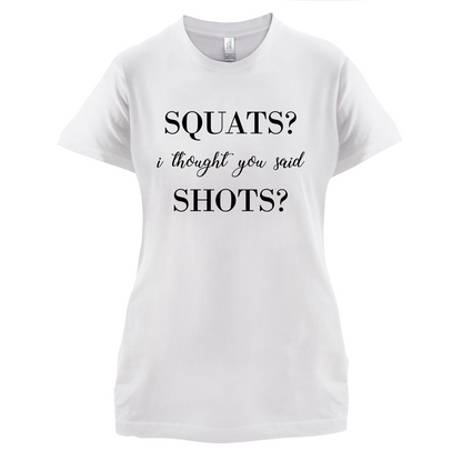 I Thought You Said Shots T Shirt