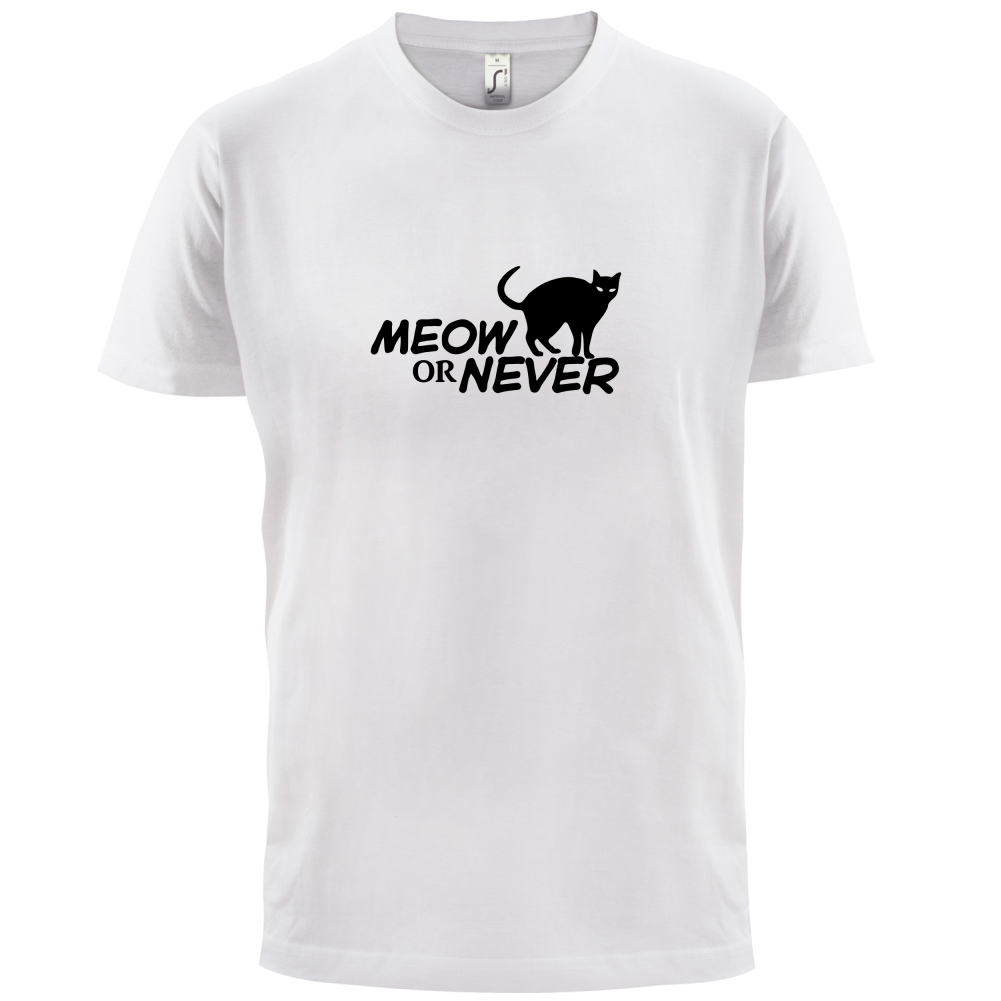 Meow Or Never T Shirt