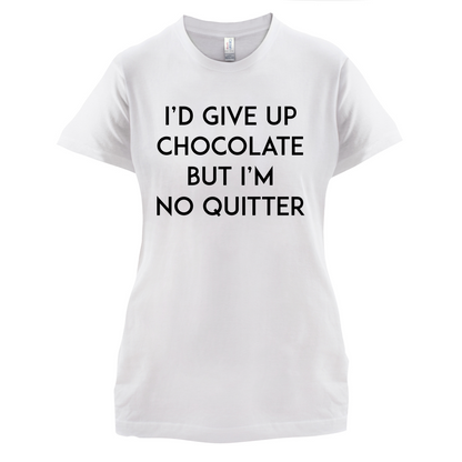 I'd Give Up Chocolate  T Shirt