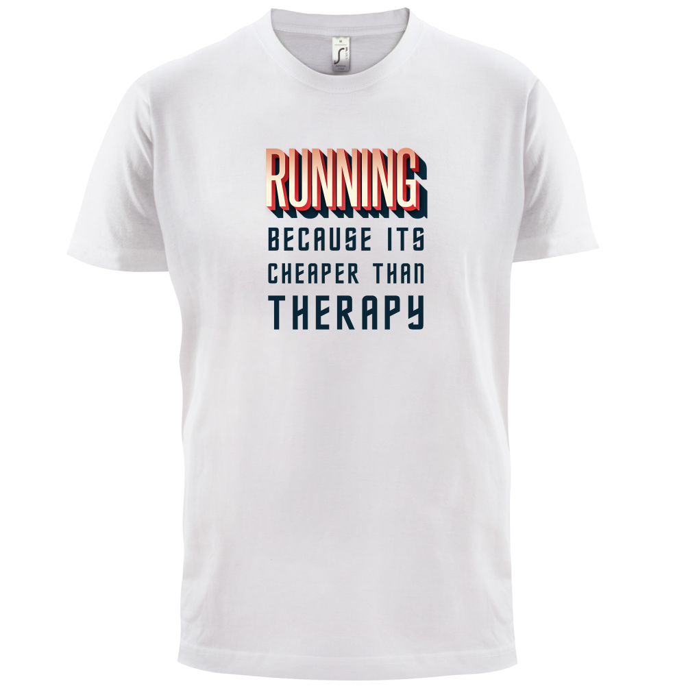 Running because it's cheaper than therapy T Shirt
