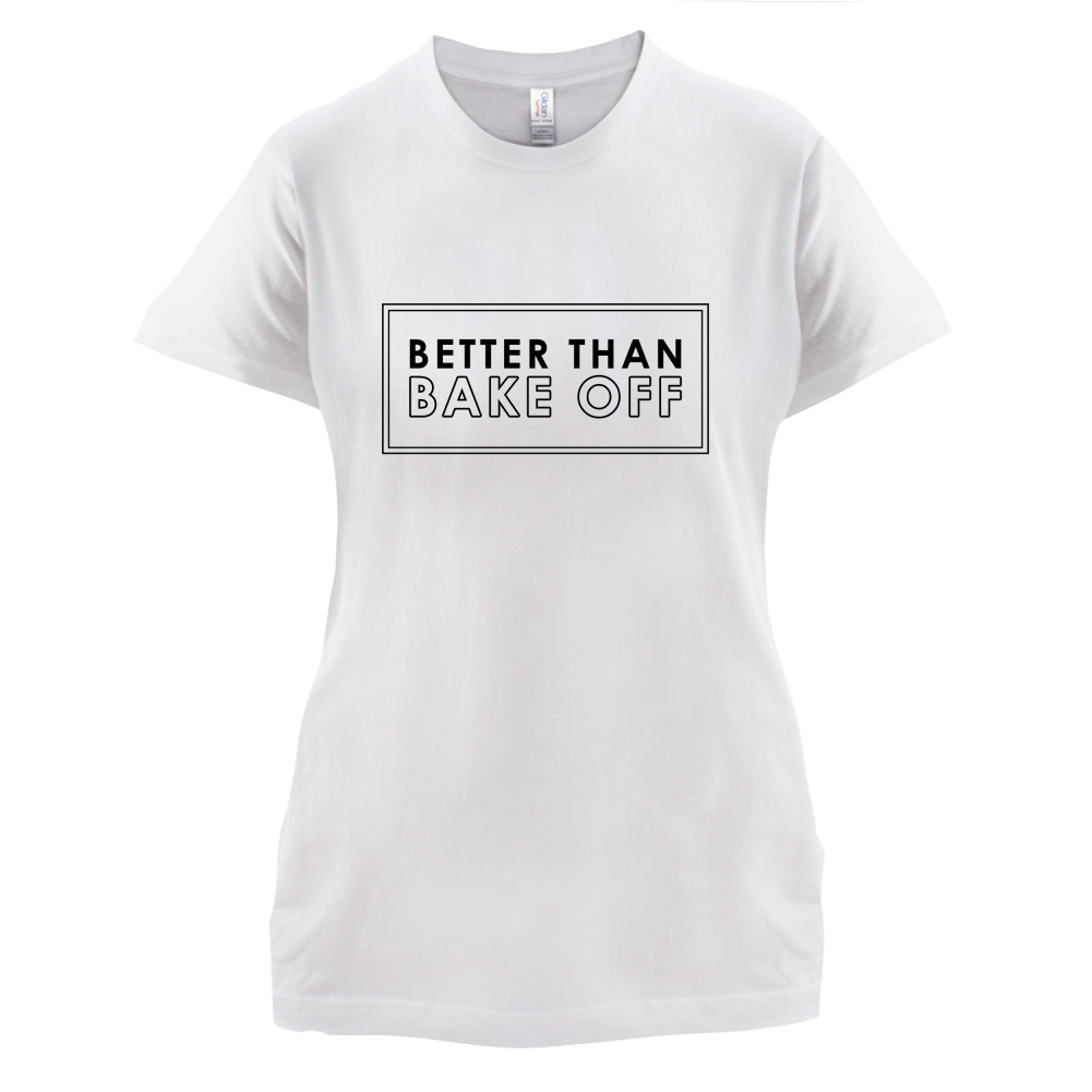 Better Than Bake Off T Shirt