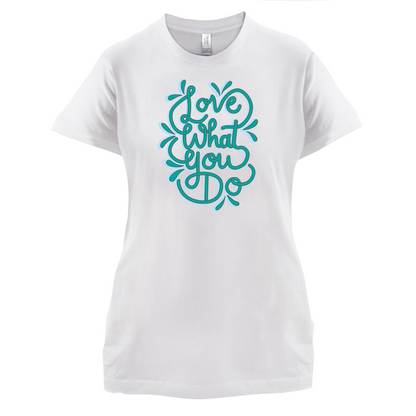 Love What You Do T Shirt