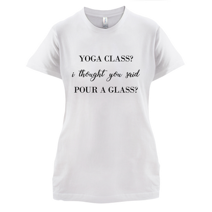 I Thought You Said Pour A Glass T Shirt