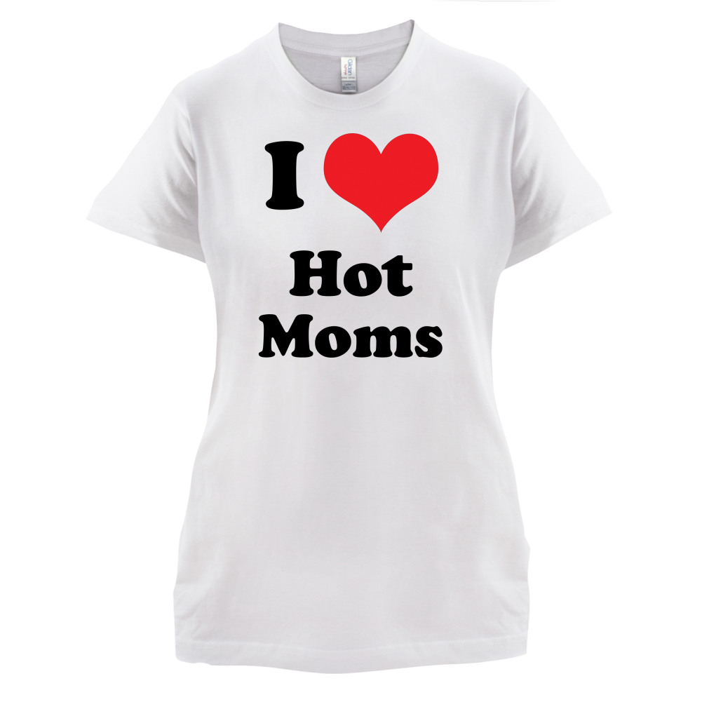 I Love Hot Moms T Shirt