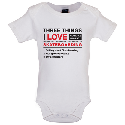 Three Things I Love Nearly As Much As Skateboarding Baby T Shirt