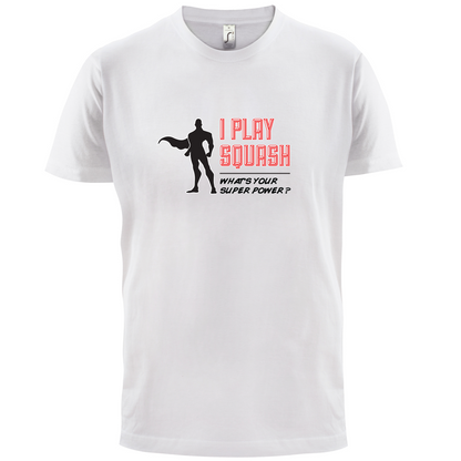 I Play Squash Whats Your Super Power MALE Design T Shirt