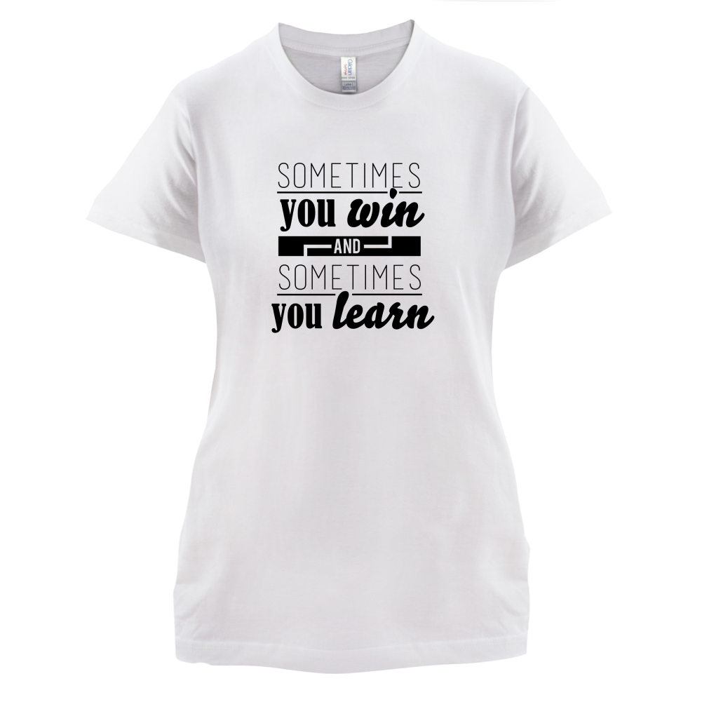 Sometimes You Win Sometimes You Learn T Shirt