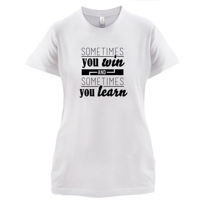Sometimes You Win Sometimes You Learn T Shirt