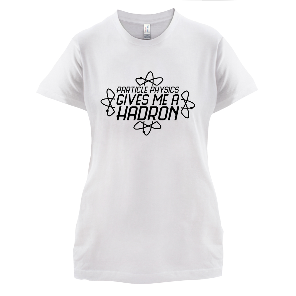 Physics Gives Me Hadron's T Shirt