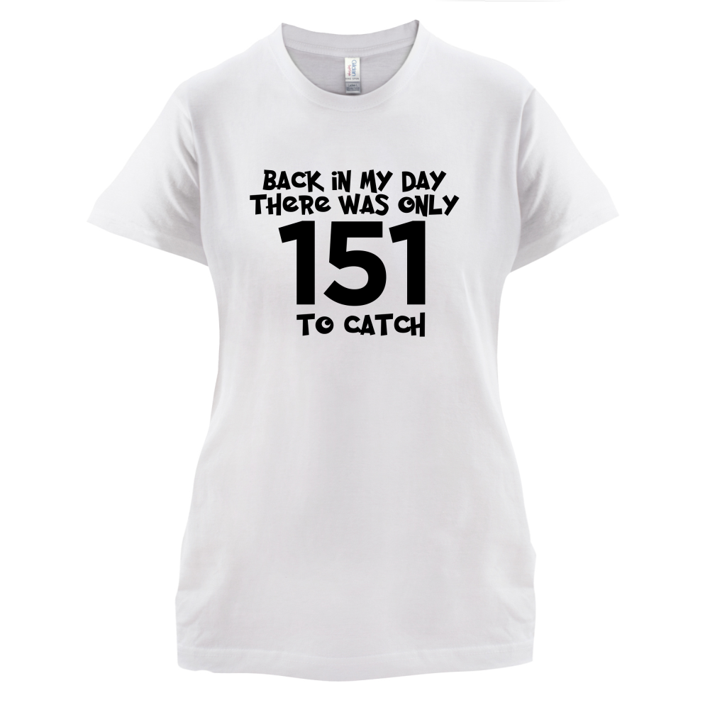 There was Only 151 To Catch T Shirt
