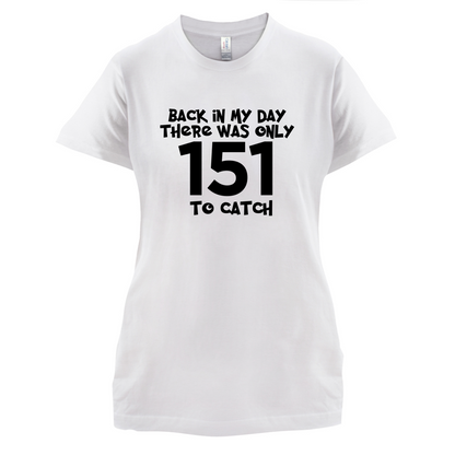 There was Only 151 To Catch T Shirt