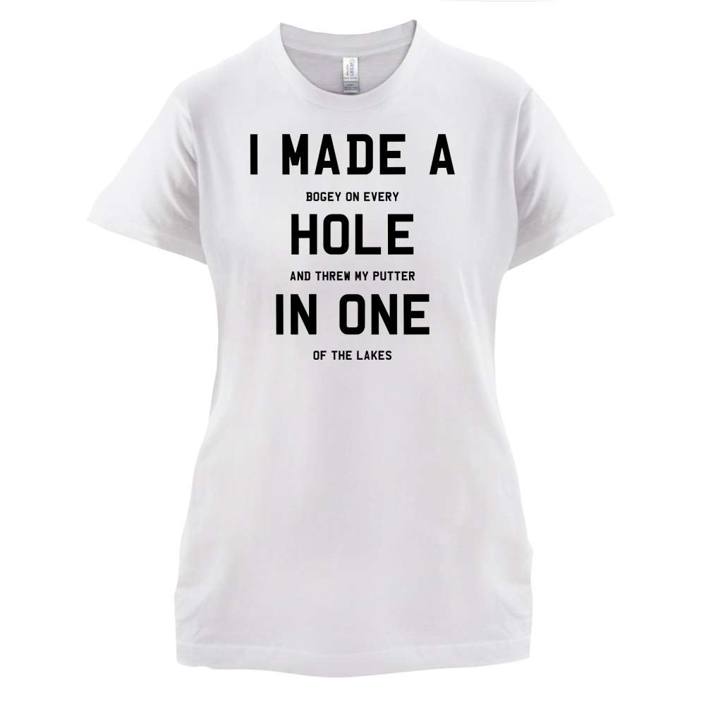 I Made A Hole In One T Shirt