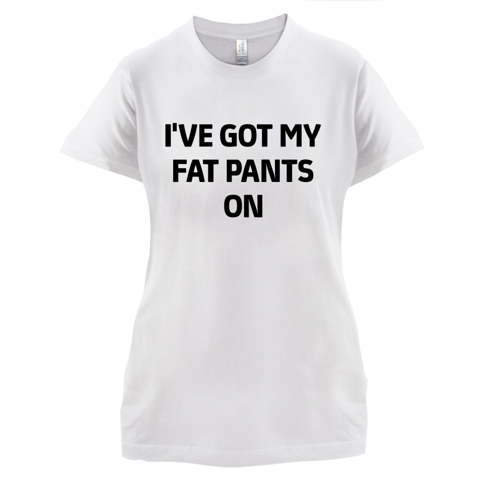 I've Got My Fat Pants On T Shirt