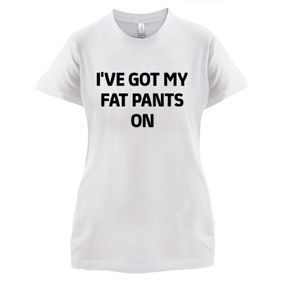 I've Got My Fat Pants On T Shirt