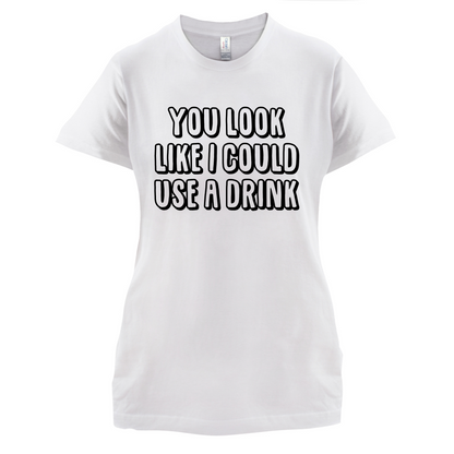 You Look Like I Could Usa A Drink T Shirt
