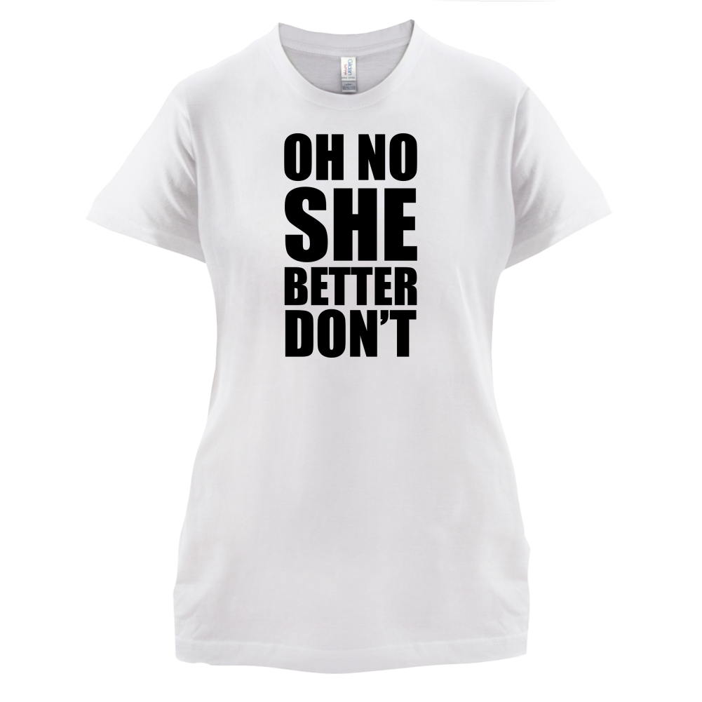 She Better Don't T Shirt