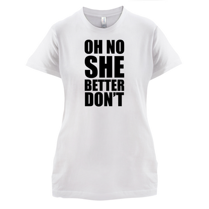 She Better Don't T Shirt