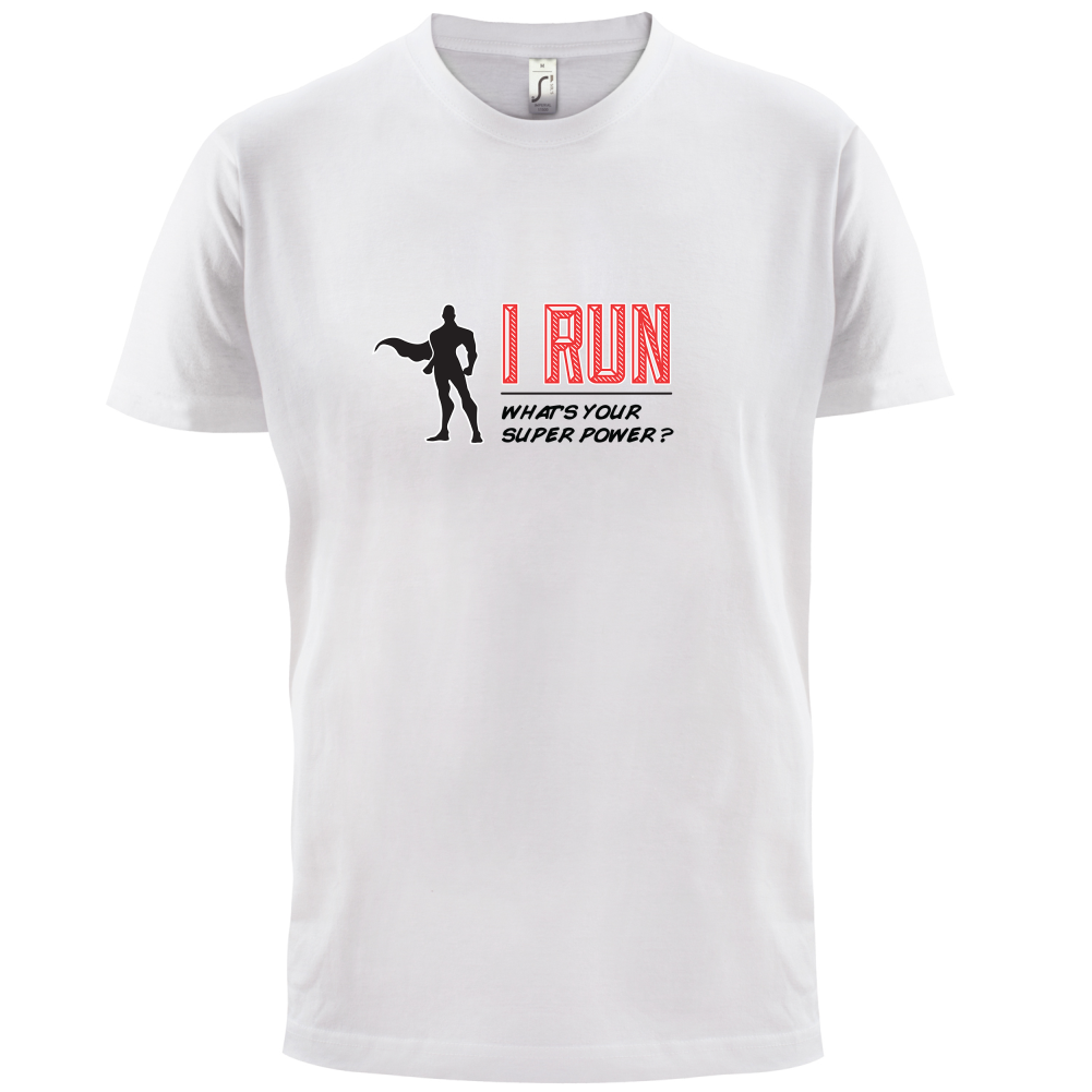 I Run What's Your Super Power MALE Design T Shirt