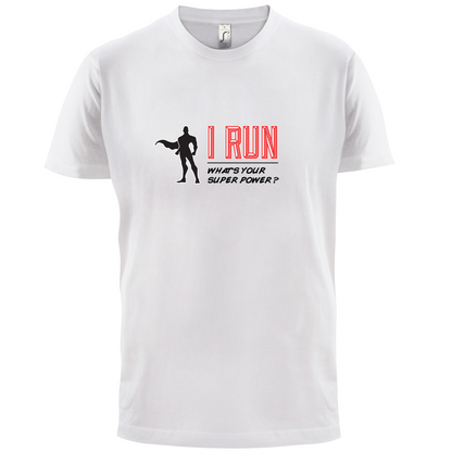 I Run What's Your Super Power MALE Design T Shirt