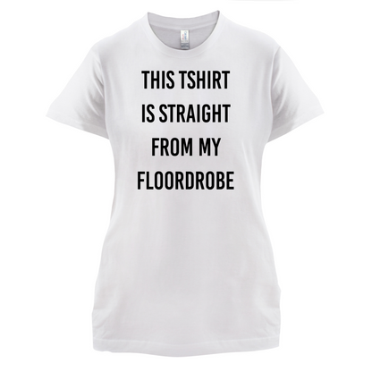 This T-Shirt Is Straight From My Floordrobe T Shirt