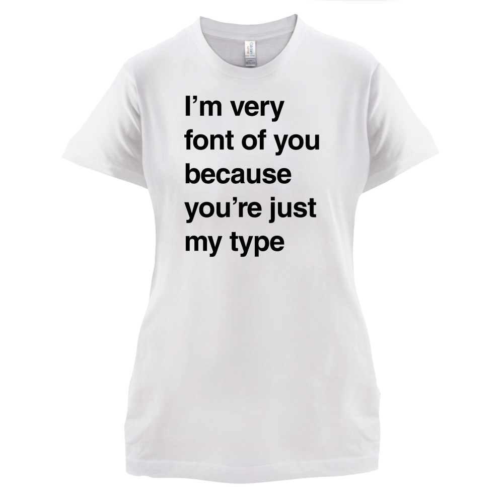I'm Very Font Of You T Shirt