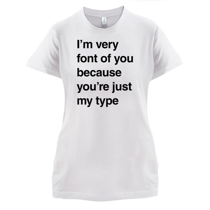 I'm Very Font Of You T Shirt