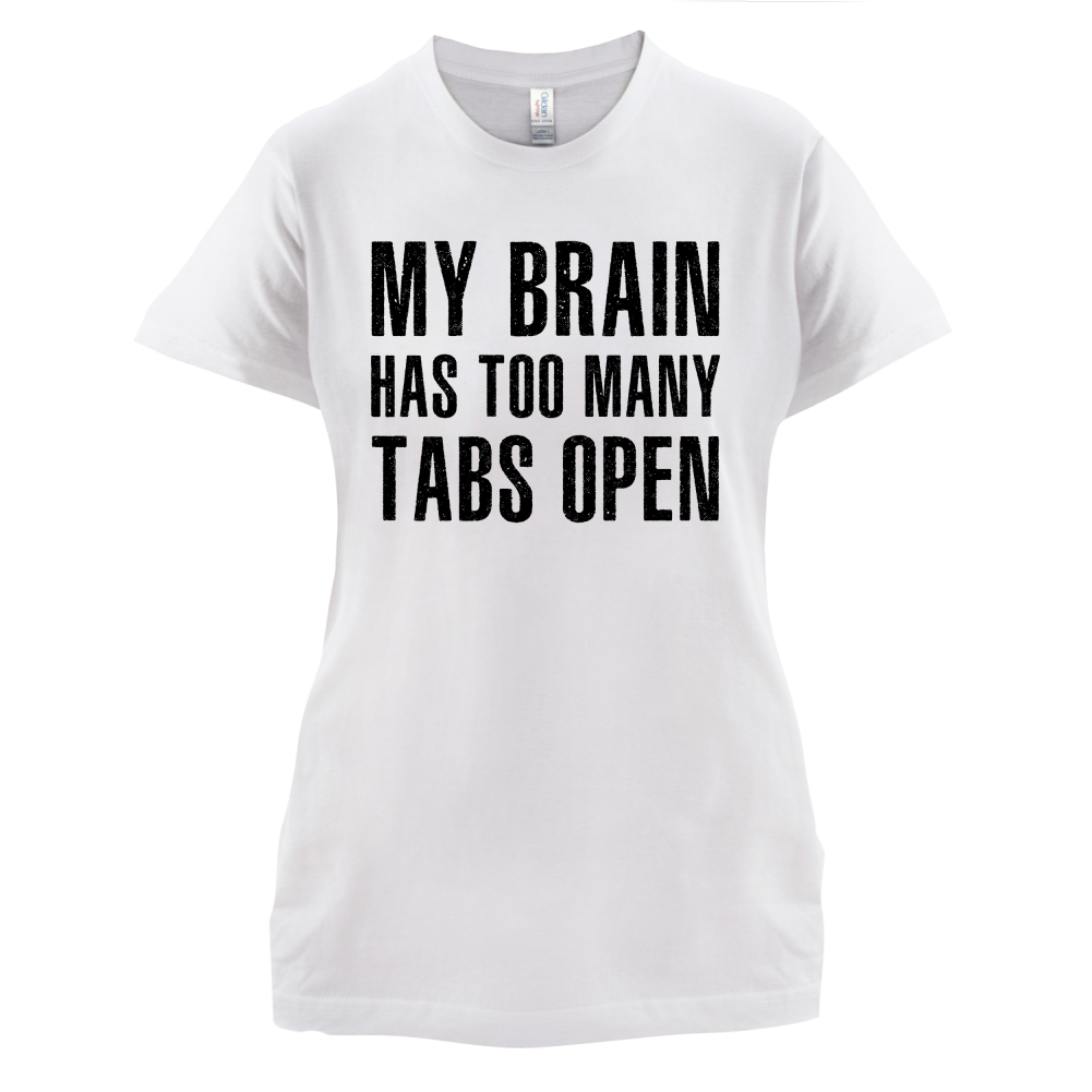 Brain Has Too Many Tabs Open T Shirt
