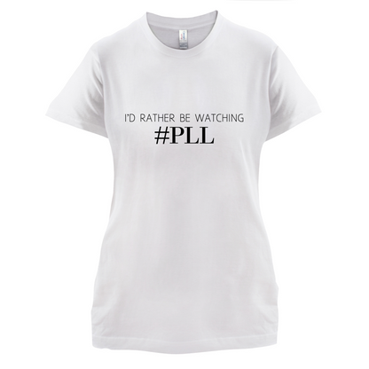 I'd Rather be Watching PLL T Shirt