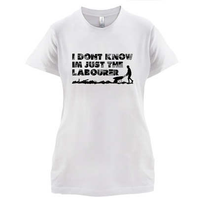I'm Just The Labourer T Shirt