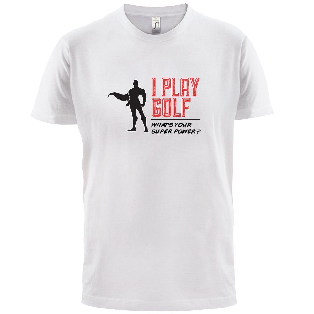I Golf Whats Your Super Power MALE Design T Shirt