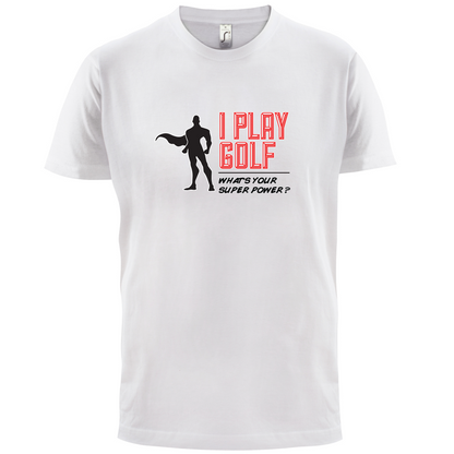 I Golf Whats Your Super Power MALE Design T Shirt