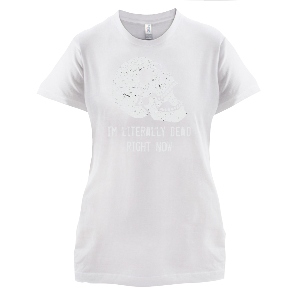 I'm Literally Dead Right Now T Shirt