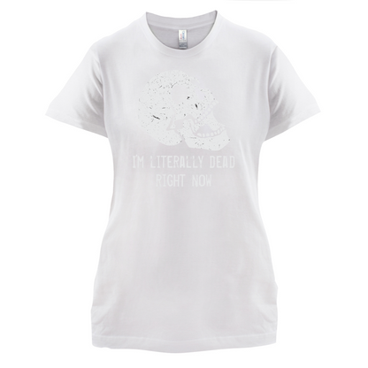 I'm Literally Dead Right Now T Shirt
