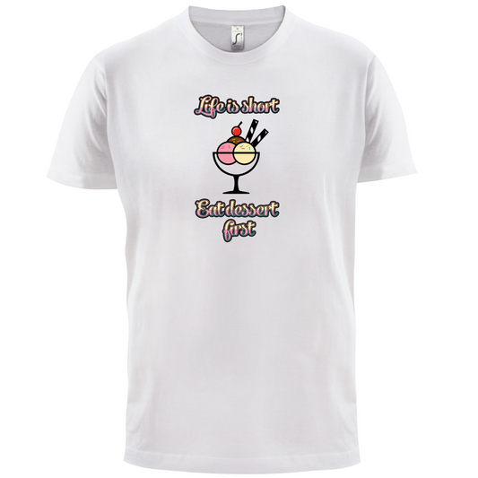 Life Is Short Eat Dessert First T Shirt