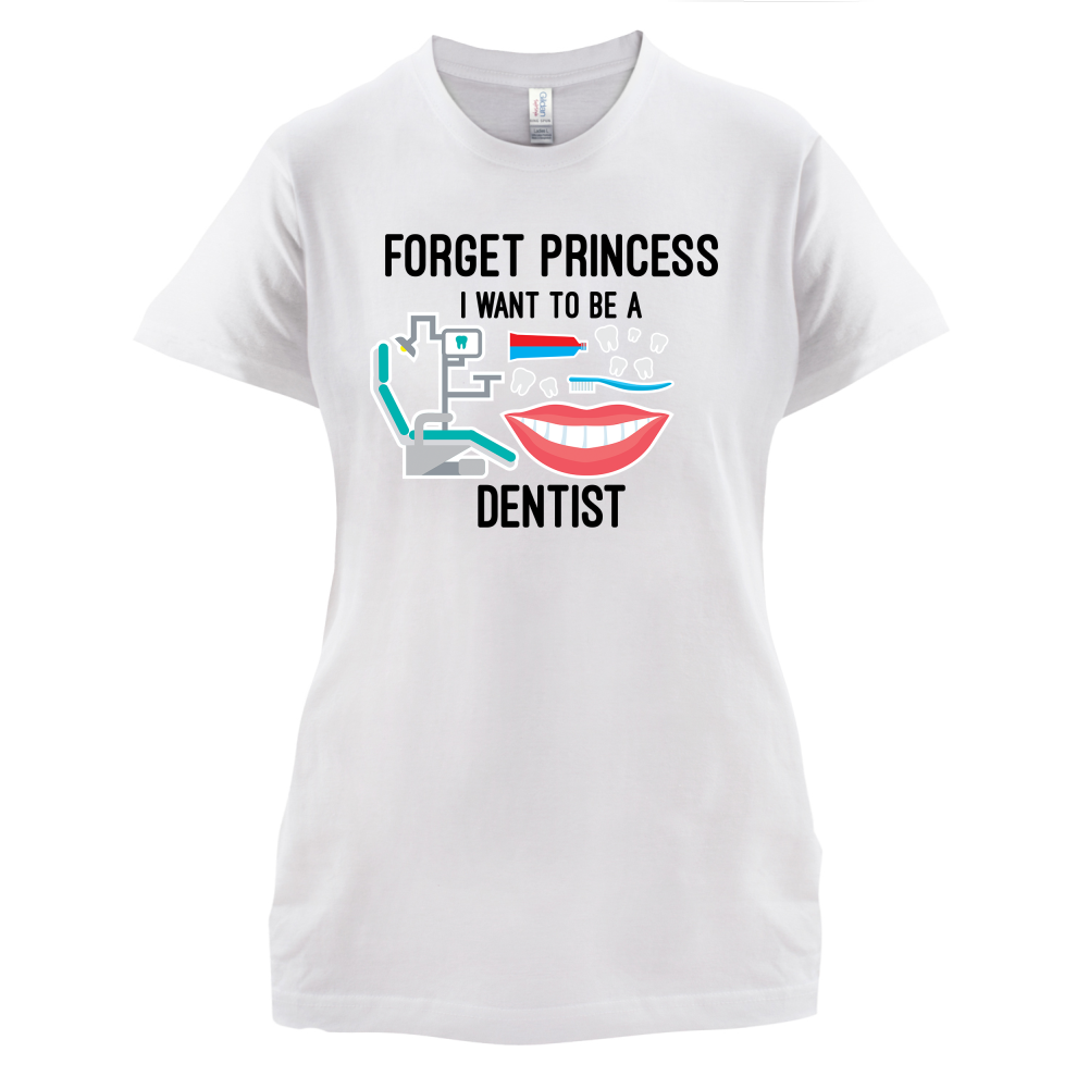 Forget Princess Dentist T Shirt