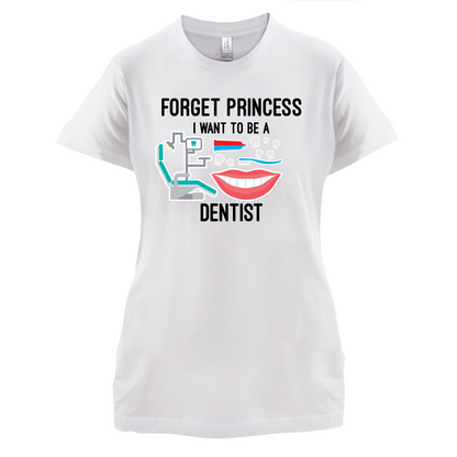 Forget Princess Dentist T Shirt