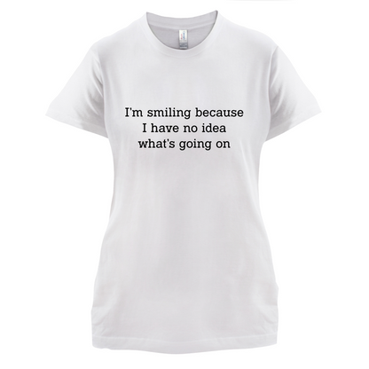 No Idea What's Going On T Shirt