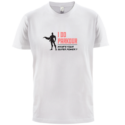 I Do Parkour Whats Your Super Power MALE Design T Shirt