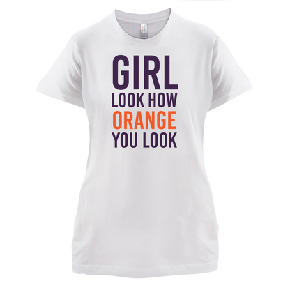 Look How Orange You Look T Shirt