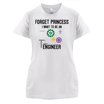 Forget Princess Engineer T Shirt