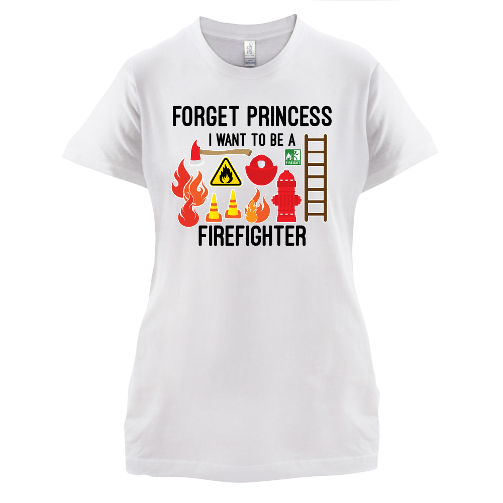 Forget Princess FireFighter T Shirt