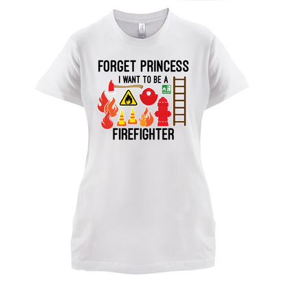 Forget Princess FireFighter T Shirt