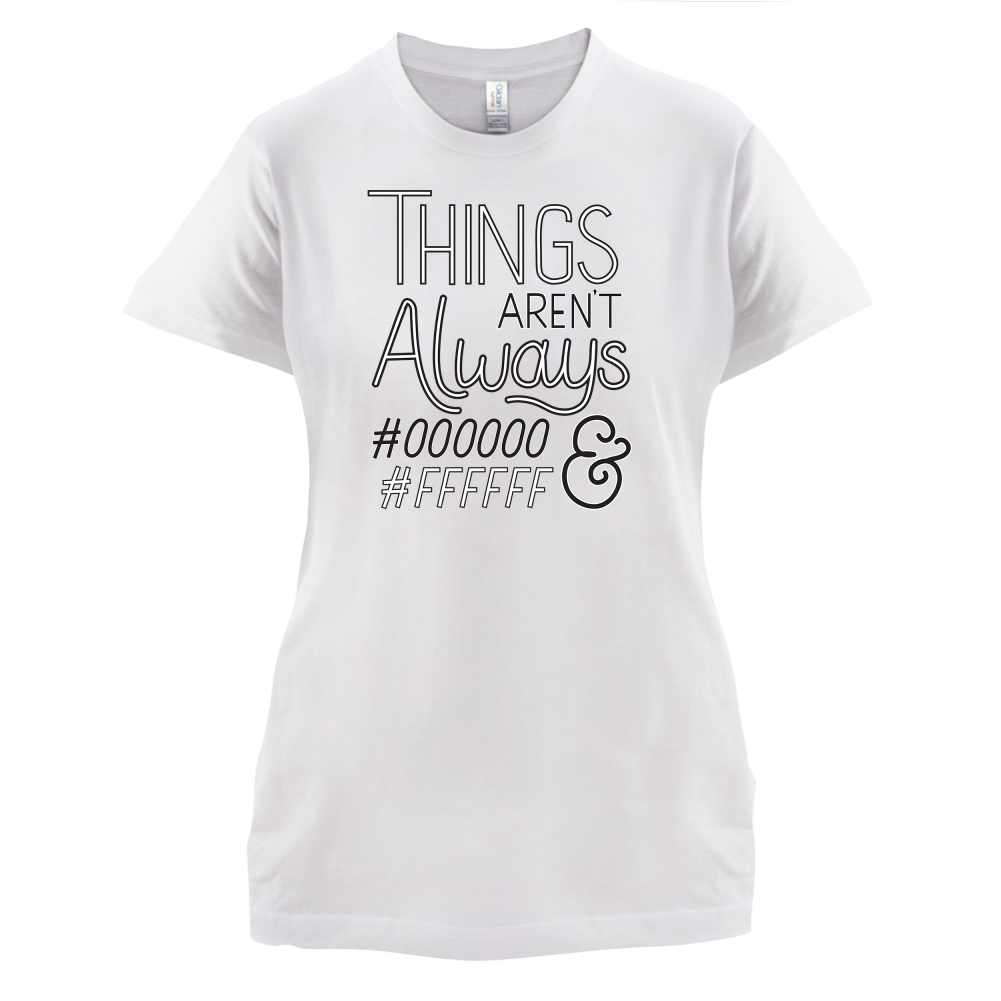 Not Always Black & White T Shirt
