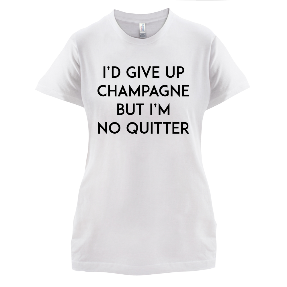 I'd Give Up Champagne T Shirt