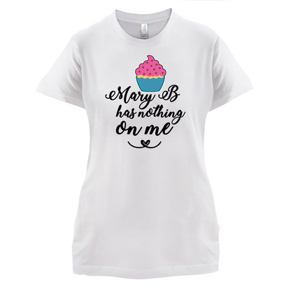Mary B Has Nothing On Me T Shirt