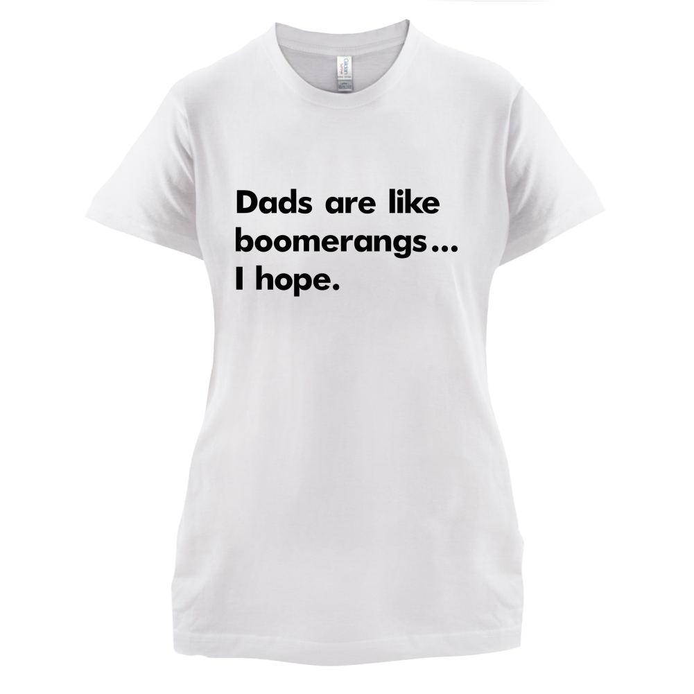 Dad's Are Like Boomerangs.. T Shirt